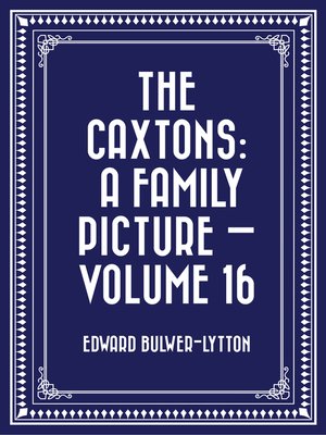 cover image of The Caxtons: A Family Picture — Volume 16